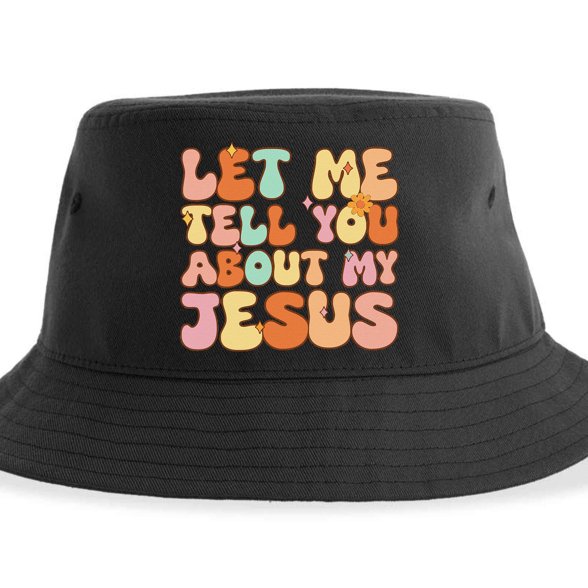 Girl Let Me Tell You About My Jesus Sustainable Bucket Hat