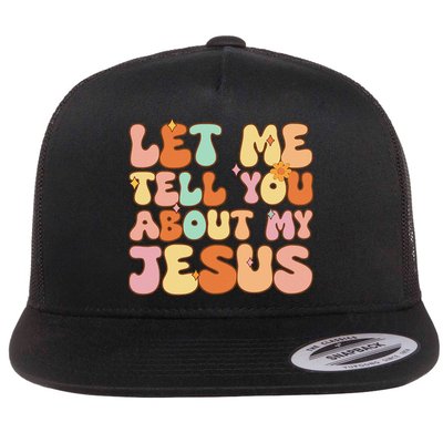 Girl Let Me Tell You About My Jesus Flat Bill Trucker Hat