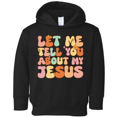 Girl Let Me Tell You About My Jesus Toddler Hoodie