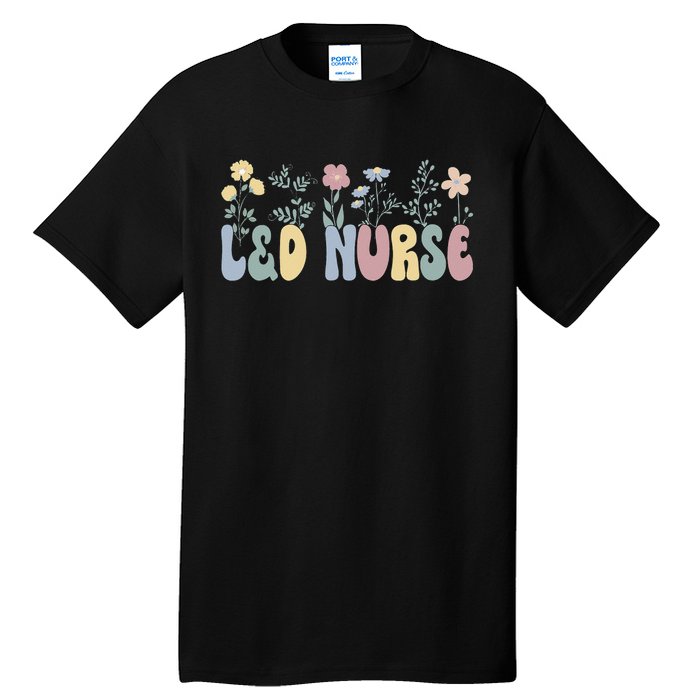 Groovy L&D Nurse Labor And Delivery Nurse Flowers Tall T-Shirt