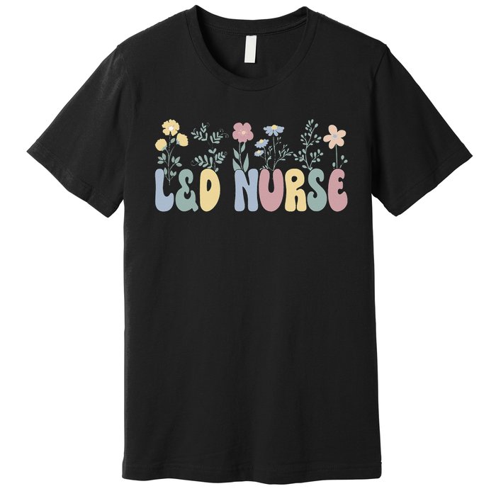 Groovy L&D Nurse Labor And Delivery Nurse Flowers Premium T-Shirt