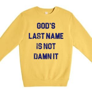 Gods Last Name Is Not Damn It Premium Crewneck Sweatshirt