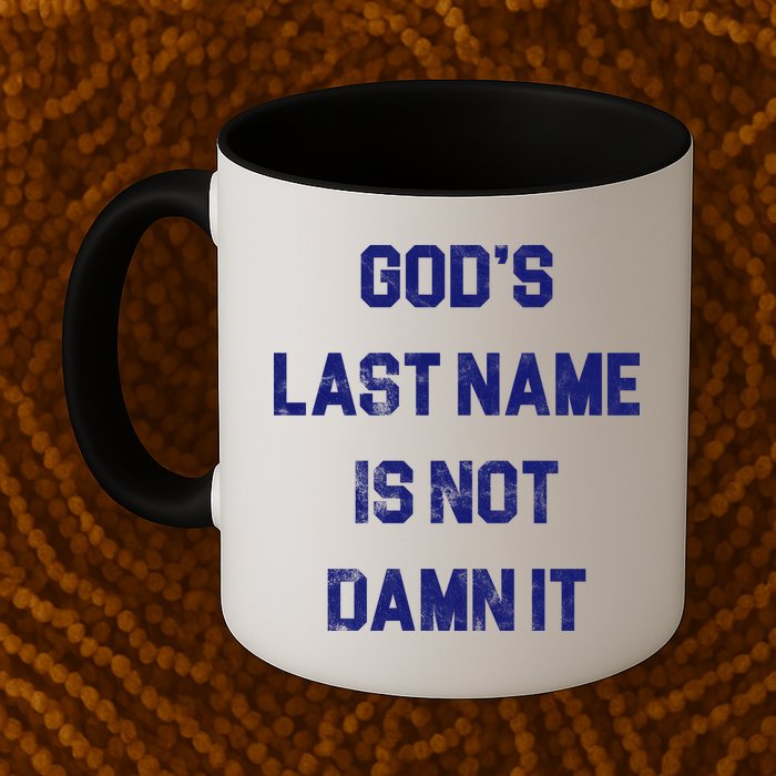 Gods Last Name Is Not Damn It Mug