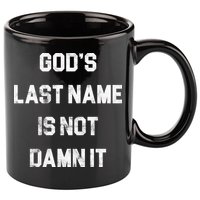 Gods Last Name Is Not Damn It 11oz C Handle Ceramic Mug