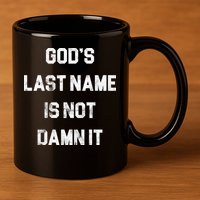 Gods Last Name Is Not Damn It 11oz C Handle Ceramic Mug