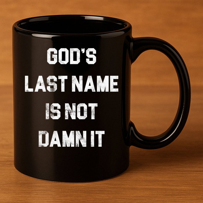 Gods Last Name Is Not Damn It 11oz C Handle Ceramic Mug