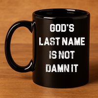 Gods Last Name Is Not Damn It 11oz C Handle Ceramic Mug
