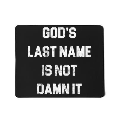 Gods Last Name Is Not Damn It Mousepad
