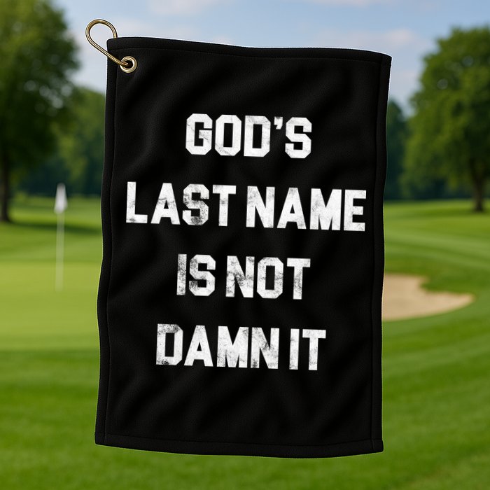 Gods Last Name Is Not Damn It Golf Towel