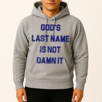 Gods Last Name Is Not Damn It Hoodie