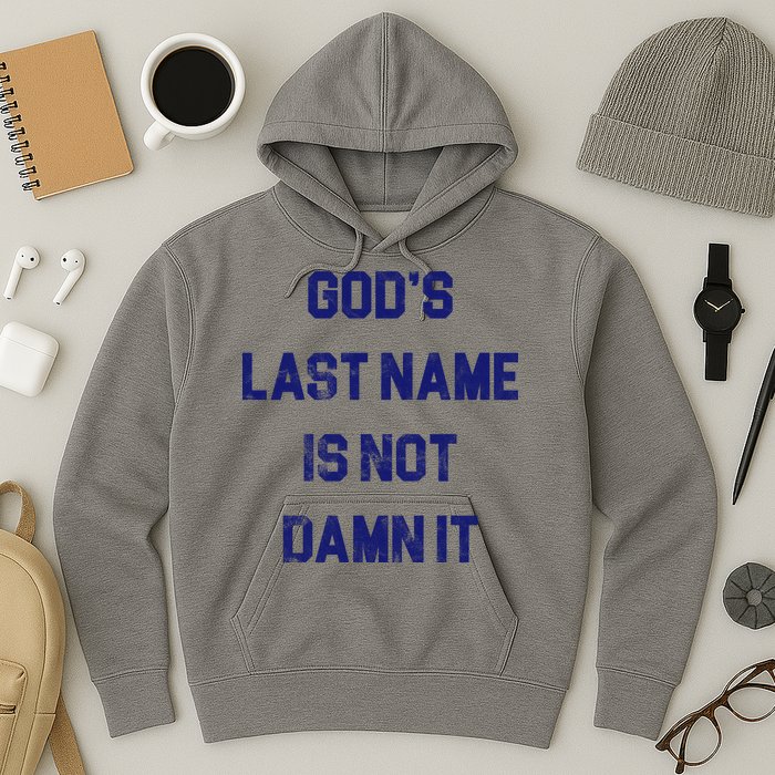 Gods Last Name Is Not Damn It Hoodie