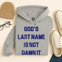 Gods Last Name Is Not Damn It Hoodie