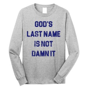 Gods Last Name Is Not Damn It Long Sleeve Shirt