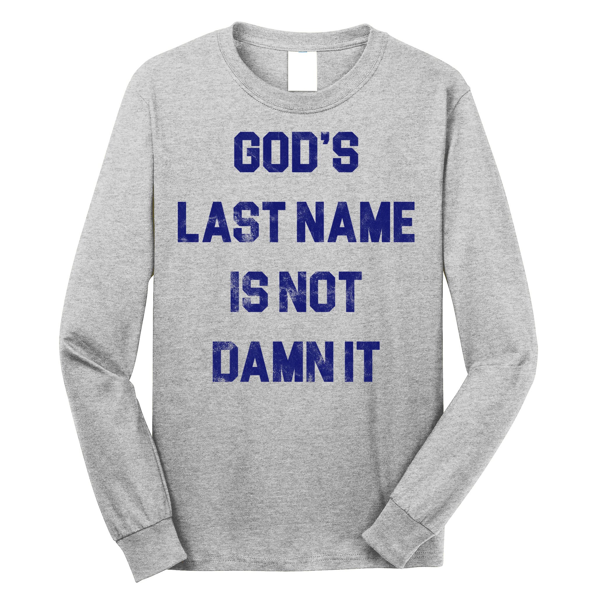 Gods Last Name Is Not Damn It Long Sleeve Shirt