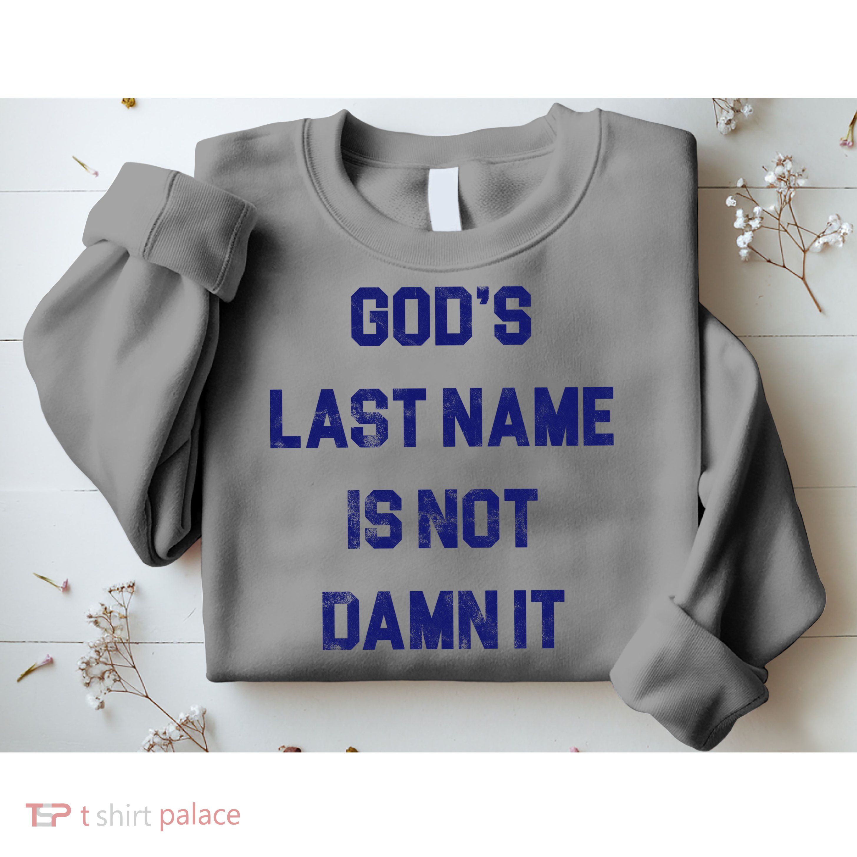 Gods Last Name Is Not Damn It Sweatshirt
