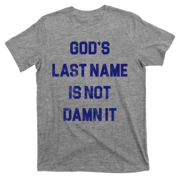 Gods Last Name Is Not Damn It T-Shirt