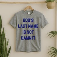 Gods Last Name Is Not Damn It T-Shirt