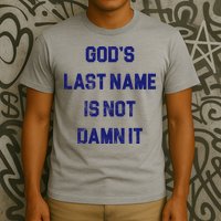 Gods Last Name Is Not Damn It T-Shirt