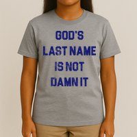Gods Last Name Is Not Damn It T-Shirt