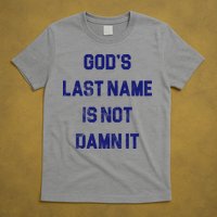 Gods Last Name Is Not Damn It T-Shirt