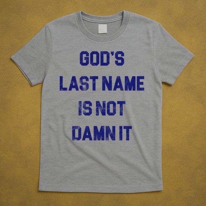 Gods Last Name Is Not Damn It T-Shirt