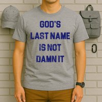 Gods Last Name Is Not Damn It T-Shirt