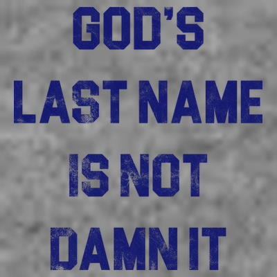 Gods Last Name Is Not Damn It T-Shirt