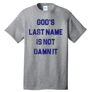 Gods Last Name Is Not Damn It Tall T-Shirt