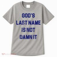 Gods Last Name Is Not Damn It Tall T-Shirt