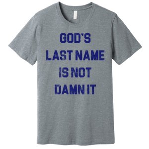 Gods Last Name Is Not Damn It Premium T-Shirt