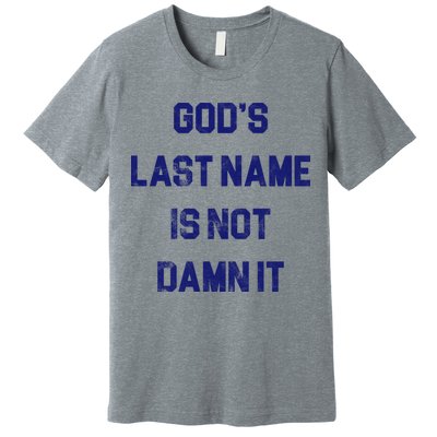Gods Last Name Is Not Damn It Premium T-Shirt