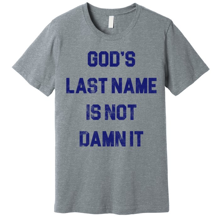 Gods Last Name Is Not Damn It Premium T-Shirt