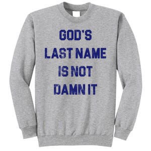 Gods Last Name Is Not Damn It Tall Sweatshirt