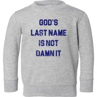 Gods Last Name Is Not Damn It Toddler Sweatshirt