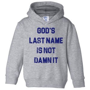 Gods Last Name Is Not Damn It Toddler Hoodie