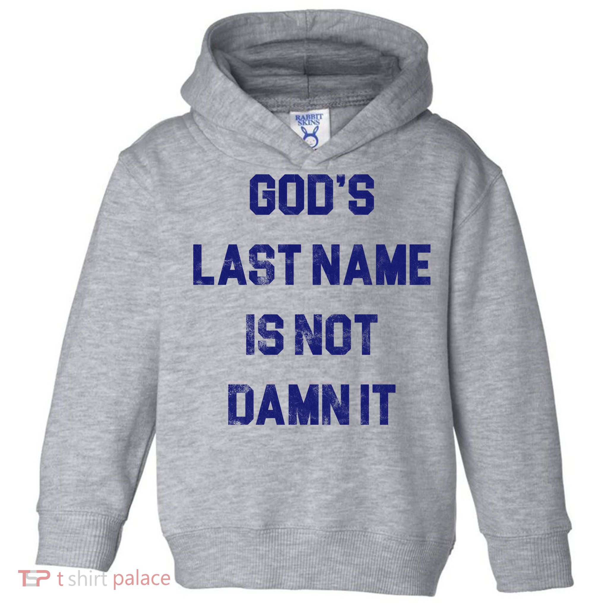 Gods Last Name Is Not Damn It Toddler Hoodie