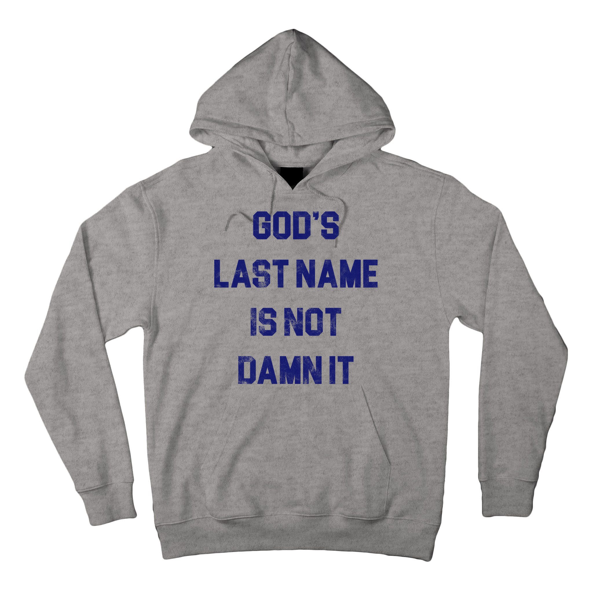 Gods Last Name Is Not Damn It Tall Hoodie
