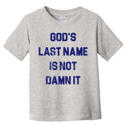 Gods Last Name Is Not Damn It Toddler T-Shirt
