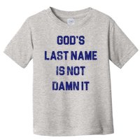 Gods Last Name Is Not Damn It Toddler T-Shirt