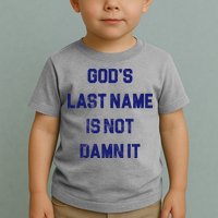 Gods Last Name Is Not Damn It Toddler T-Shirt