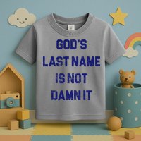 Gods Last Name Is Not Damn It Toddler T-Shirt