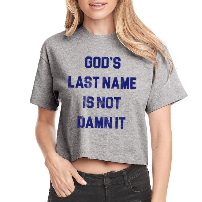 Gods Last Name Is Not Damn It Crop Top