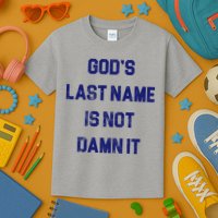 Gods Last Name Is Not Damn It Kids T-Shirt