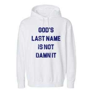 Gods Last Name Is Not Damn It Garment-Dyed Fleece Hoodie