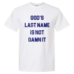 Gods Last Name Is Not Damn It Garment-Dyed Heavyweight T-Shirt