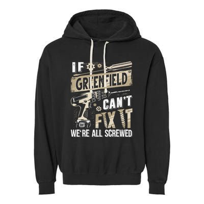 Greenfield Last Name If Greenfield CanT Fix It Garment-Dyed Fleece Hoodie