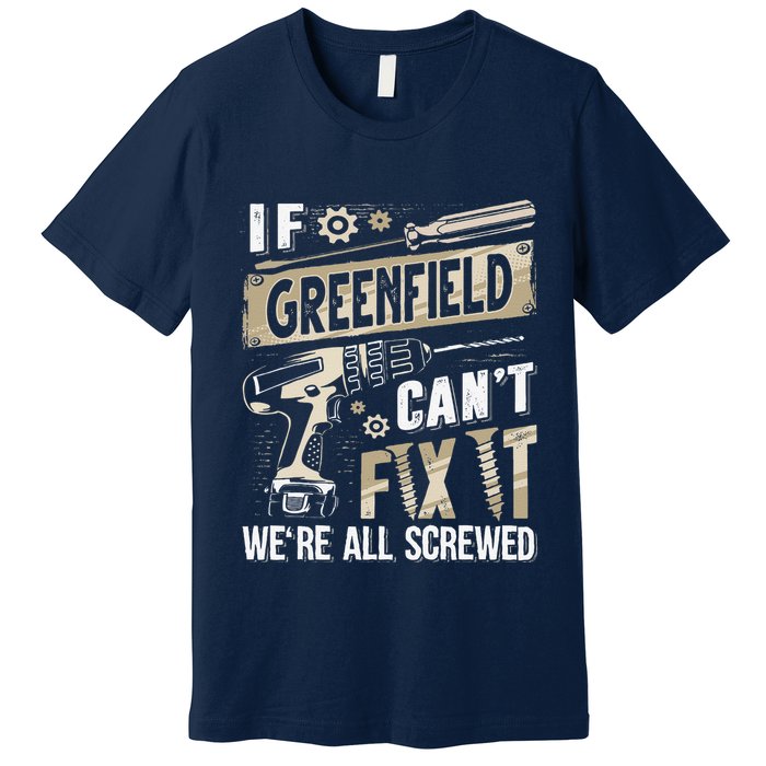 Greenfield Last Name If Greenfield CanT Fix It Premium T-Shirt