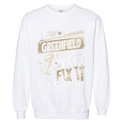 Greenfield Last Name If Greenfield CanT Fix It Garment-Dyed Sweatshirt