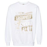Greenfield Last Name If Greenfield CanT Fix It Garment-Dyed Sweatshirt