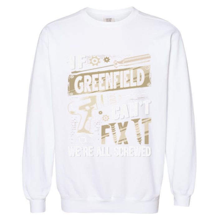Greenfield Last Name If Greenfield CanT Fix It Garment-Dyed Sweatshirt